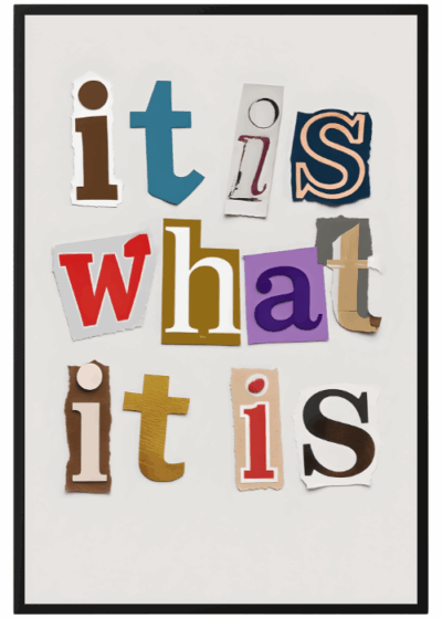 Plakat It Is What It Is