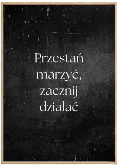 Plakat Przestań Marzyć Zacznij Działać