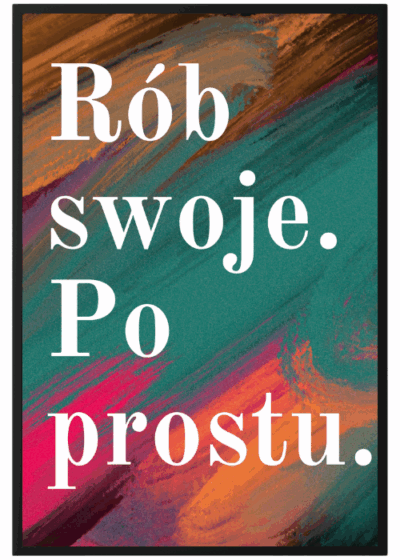 Plakat Rób Swoje Po Prostu