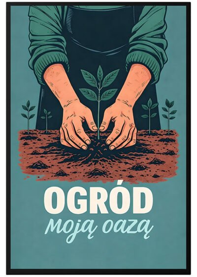 Plakat Ogród Moją Oazą
